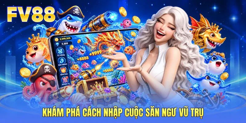 Khám phá cách nhập cuộc săn ngư vũ trụ Khám phá cách nhập cuộc săn ngư vũ trụ