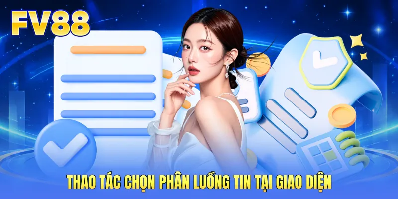 Thao tác chọn phân luồng tin tại giao diện